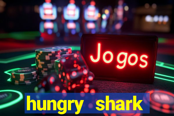 hungry shark evolution dinheiro infinito ios